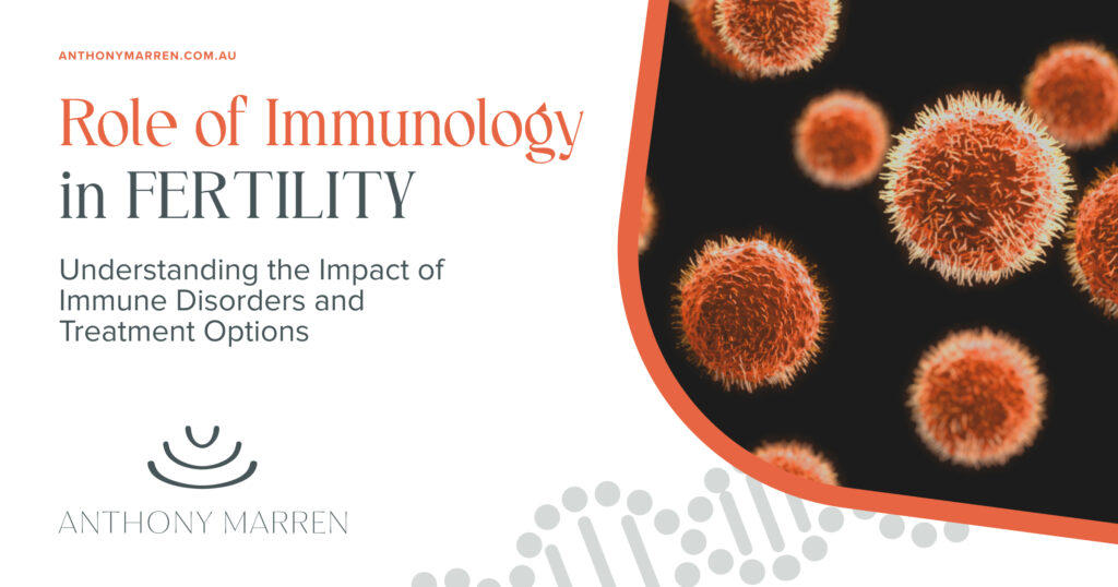 Role of Immunology in Fertility by Dr Anthony Marren Fertility Specialist Sydney